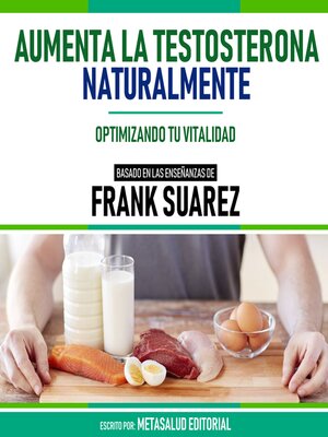 cover image of Aumenta La Testosterona Naturalmente--Basado En Las Enseñanzas De Frank Suarez